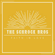 The Schrock Bros — Faith in Love