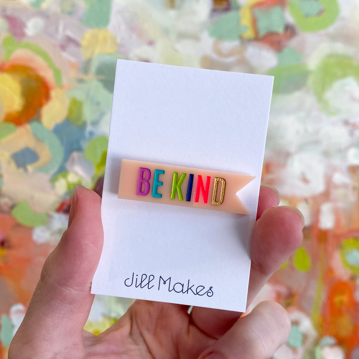 Custom Acrylic Pins - BE KIND / Jill Makes