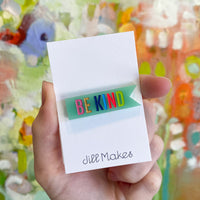 Custom Acrylic Pins - BE KIND / Jill Makes